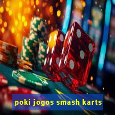 poki jogos smash karts